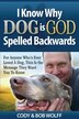 I Know Why Dog Is God Spelled Backwards For Anyone Who S Ever Loved A Dog This Is The Message The Book By Robert Wolff Paperback Www Chapters Indigo Ca