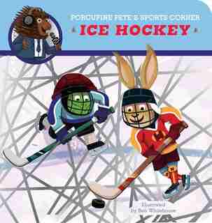 Porcupine Pete's Sports Corner: Ice Hockey by Ben Whitehouse