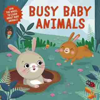 Busy Baby Animals: Spin The Wheel To Learn About Baby Animals! by Clever Publishing