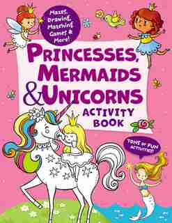 Princesses, Mermaids & Unicorns Activity Book: Tons Of Fun Activities! Mazes, Drawing, Matching Games & More! by Lida Danilova