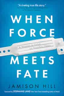 When Force Meets Fate: A Mission To Solve An Invisible Illness by Jamison Hill