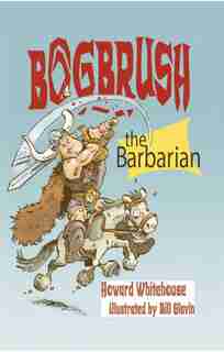Bogbrush the Barbarian by Howard Whitehouse