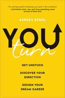 You Turn: Get Unstuck, Discover Your Direction, And Design Your Dream Career by Ashley Stahl