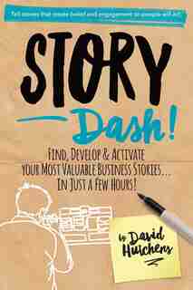 Story Sprint: Find, Develop, And Activate Your Most Important Business Stories In Just A Few Hours! by David Hutchens