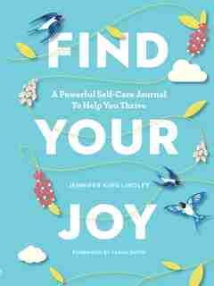 Find Your Joy: A Powerful Self-care Journal To Help You Thrive by Jennifer King Lindley