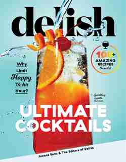 Delish Ultimate Cocktails: Why Limit Happy To An Hour? by Joanna Saltz
