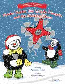 The Adventures of Piddle Diddle, The Widdle Penguin: Piddle Diddle, the Widdle Penguin, and the Birthday Drone by Wayne A. Major