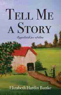 Tell Me A Story: Appalachian Tales by Elizabeth Hardin Buttke