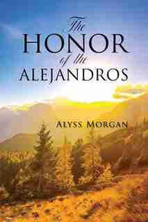 The Honor Of The Alejandros by Alyss Morgan