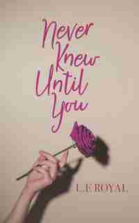 Never Knew Until You by L. E. Royal