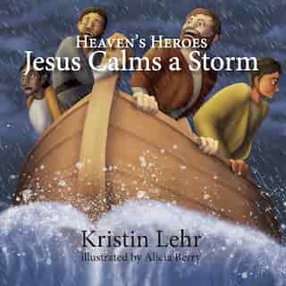 Jesus Calms A Storm by Kristin Lehr
