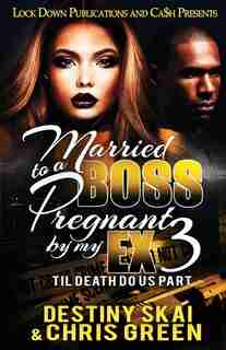 Married To A Boss, Pregnant By My Ex 3: Til Death Do Us Part by DESTINY SKAI