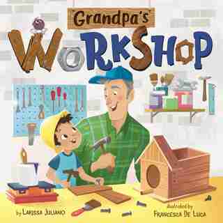 Grandpa's Workshop: A Lift-the-flap Book by Larissa Juliano