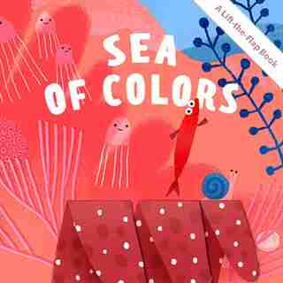 Sea Of Colors: A Lift-the-flap Book by Alla Botvich