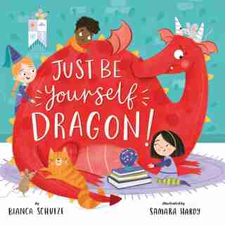 Just Be Yourself, Dragon! by Bianca Schulze