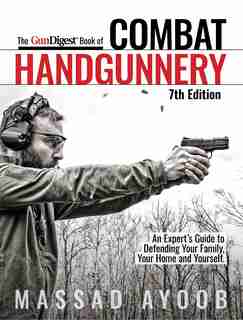 Gun Digest Book Of Combat Handgunnery, 7th Edition by Massad Ayoob