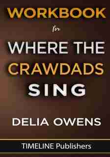 Workbook For Where The Crawdads Sing: A Novel By Delia Owens by Timeline Publisher