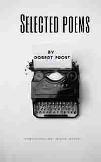 Selected Poems By Robert Frost by Robert Frost