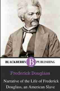 Narrative Of The Life Of Frederick Douglass, An American Slave by Frederick Douglass