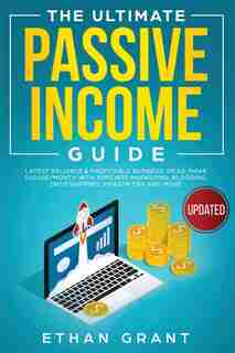 The Ultimate Passive Income Guide: Latest Reliable & Profitable Business Ideas,make $ 10,000/month With Affiliate Marketing, Blogging, by Ethan Grant