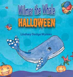 Wilmer The Whale Halloween by Lindsey Dodge Wyman
