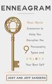 Enneagram: Real-world Scenarios To Help You Decipher The 9 Personality Types And Unlock Your Best Self by Jody And Jeff Sanders