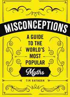 The Book of Misconceptions: A Guide To The World's Most Popular Fallacies by Tim Rayborn