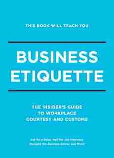 This Book Will Teach You Business Etiquette: The Insider's Guide To Workplace Courtesy And Customs by Tim Rayborn