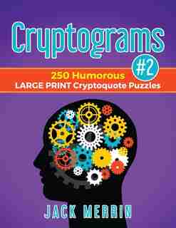 Cryptograms #2: 250 Humorous Large Print Cryptoquote Puzzles by Jack Merrin