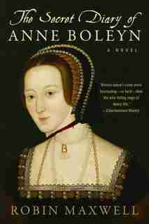 The Secret Diary of Anne Boleyn: A Novel by Robin Maxwell