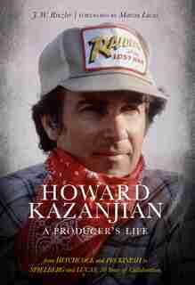 Howard Kazanjian: A Producer's Life by J. W. Rinzler
