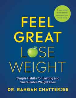 Feel Great, Lose Weight: Simple Habits For Lasting And Sustainable Weight Loss by Dr. Rangan Chatterjee