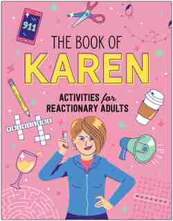 The Book Of Karen: Activities For Reactionary Adults by Karen K. Klaren