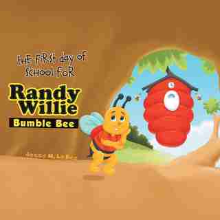 The First Day of School for Randy Willie Bumble Bee by Jesse M. La Bee