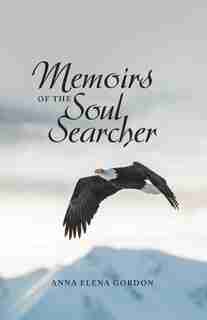 Memoirs of the Soul Searcher by Anna Elena Gordon