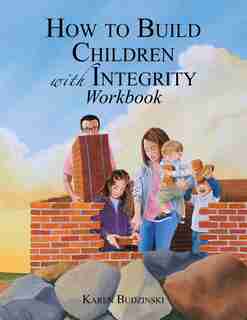 How to Build Children with Integrity Workbook by Karen Budzinski
