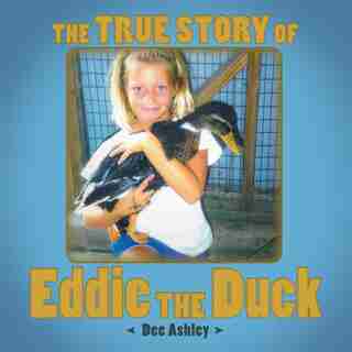 The True Story of Eddie the Duck by Dee Ashley