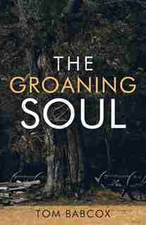 The Groaning Soul by Tom Babcox