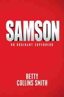 Samson: No Ordinary Superhero by Betty Collins Smith