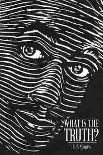 What Is the Truth? by E. B. Staples