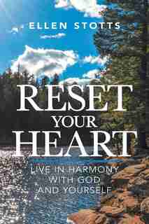 Reset Your Heart: Live in Harmony with God and Yourself by Ellen Stotts