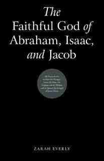 The Faithful God of Abraham, Isaac, and Jacob by Zarah Everly