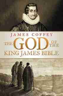 The God Of The King James Bible by James Coffey