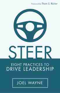 Steer: Eight Practices to Drive Leadership by Joel Wayne