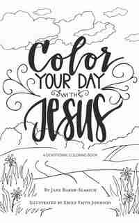 Color Your Day with Jesus: A Devotional Coloring Book by Jane Baker-Slabich