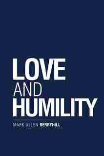 Love and Humility by Mark Allen Berryhill