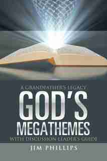 God's Megathemes: A Grandfather's Legacy by Jim Phillips