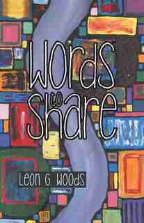 Words to Share by Leon G. Woods