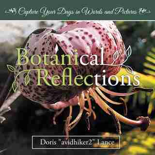 Botanical Reflections: Capture Your Days in Words and Pictures by Doris Lance