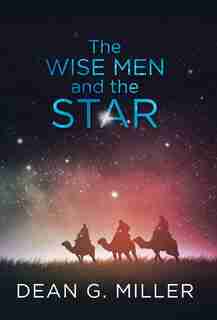 The Wise Men and the Star by Dean G. Miller